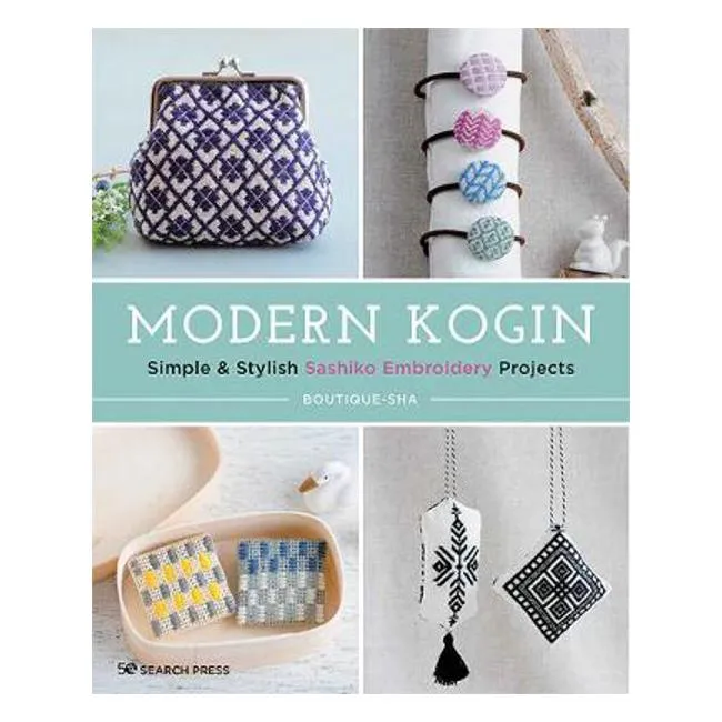 Modern Kogin: Simple & Stylish Sashiko Embroidery Projects - Boutique-Sha